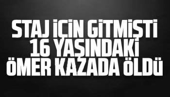 16 yaşındaki Ömer kazada öldü