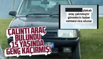 Çalıntı ihbarı yapılan aracı 15 yaşındaki genç kaçırmış