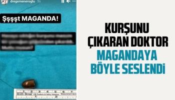 Kurşunu çıkaran doktor magandaya böyle seslendi