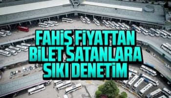 Fahiş fiyattan bilet satanlara sıkı denetim