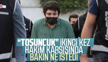 Tosuncuk ikinci kez hakim karşısında