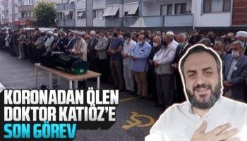 Koronadan ölen Doktor Katıöz'e son görev