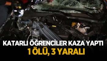 Katarlı öğrenciler kaza yaptı: 1 ölü, 3 yaralı