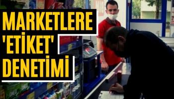 Marketlere 'Etiket' Denetimi