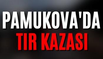 Pamukova'da Tır Kazası