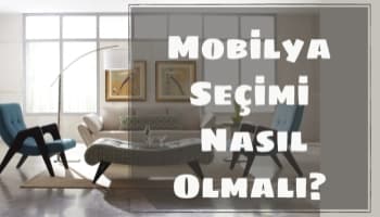 Mobilya Seçimi Nasıl Olmalı?