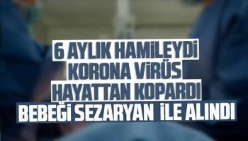 6 aylık hamileydi korona hayattan kopardı