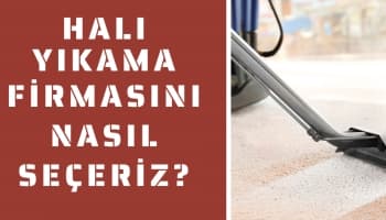 Halı Yıkama Firmasını Nasıl Seçeriz?