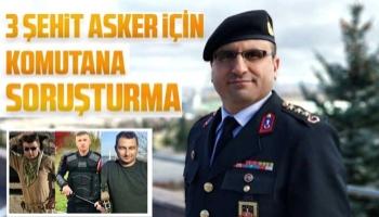 3 şehit asker için o komutana soruşturma