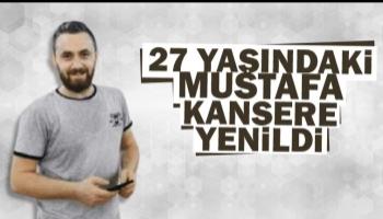 27 yaşındaki Mustafa kansere yenildi