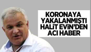 Halit Evin hayatını kaybetti