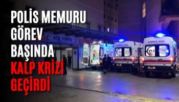 Polis Memuru Görev Başında Kalp Krizi Geçirdi