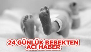 24 günlük bebekten acı haber