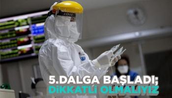 5. dalga başladı; Dikkatli olmalıyız