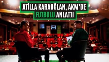 Atilla Karaoğlan, AKM’de Futbolu Anlattı