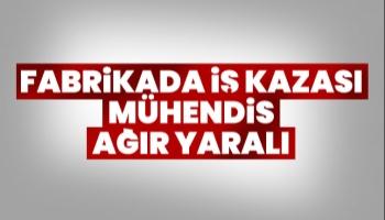 Fabrikada iş kazası, mühendis ağır yaralı