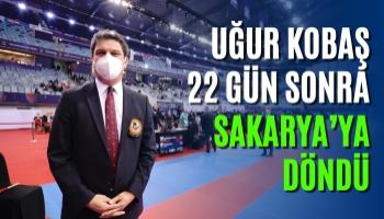 Uğur Kobaş 22 Gün Sonra Sakarya’ya Döndü