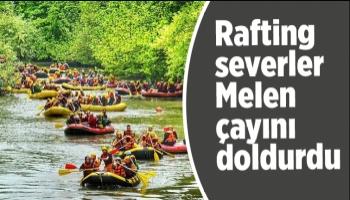 Rafting severler Melen çayını doldurdu