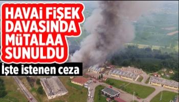 Havai fişek davasında istenen ceza belli oldu