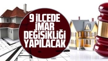 9 ilçede imar değişikliği yapılacak