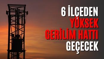 Sakarya'da 6 ilçeden yüksek gerilim hattı geçecek