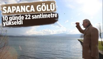 Sapanca Gölü 10 günde 22 santimetre yükseldi