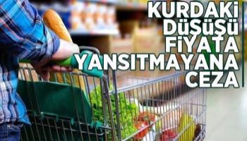 Kurdaki düşüşü fiyata yansıtmayana ceza