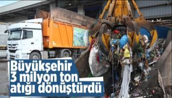 Büyükşehir 3 milyon ton atığı dönüştürdü