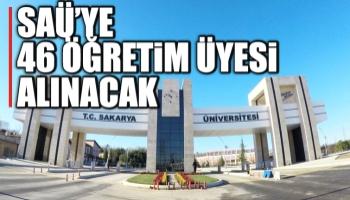 SAÜ'ye 46 öğretim üyesi alınıyor