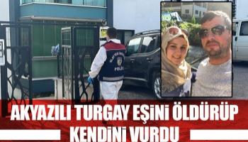 Akyazılı Turgay eşini öldürüp, kendini vurdu