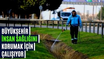 Büyükşehir İnsan Sağlığını Korumak için Çalışıyor