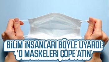 O maskeleri çöpe atın uyarısı