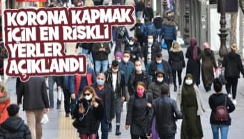 Korona kapmak için en riskli yerler açıklandı