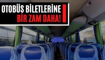 Otobüs Biletlerine Bir Zam Daha!