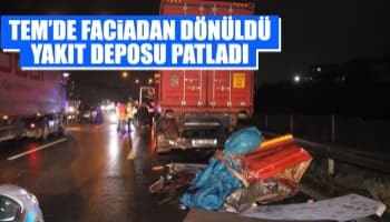 TEM'deki kazada yakıt deposu patladı