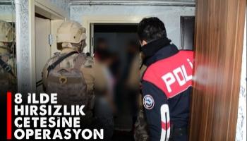 8 ilde hırsızlık çetesine operasyon