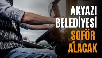 Akyazı Belediyesi Şoför Alacak!