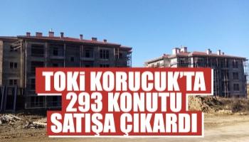 TOKİ Korucuk’ta 293 konutu satışa çıkardı