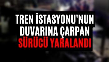 Tren İstasyonu'nun Duvarına Çarpan Sürücü Yaralandı