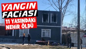 Yangın faciası 11 yaşındaki Nehir öldü