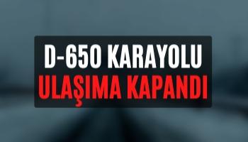 D-650 Karayolu Ulaşıma Kapandı!