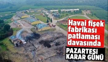 Havai fişek fabrikası patlaması davası karara çıkıyor