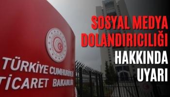 Ticaret Bakanlığı Sosyal Medya Üzerinden Dolandırıcılık Hakkında Uyarı Yaptı!