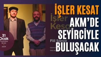 İşler Kesat AKM’de Seyirciyle Buluşacak