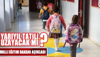 Yarıyıl tatili uzayacak mı? Bakan açıkladı