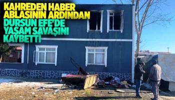 Evrenköy'deki yangında Dursun Efe'den acı haber geldi