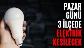 Pazar Günü 3 İlçede Elektrik Kesilecek