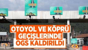 Otoyol ve köprü geçişlerinde OGS kaldırıldı