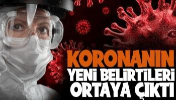 Koronanın yeni belirtileri ortaya çıktı