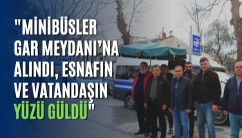 "Minibüsler Gar Meydanı’na Alındı, Esnafın ve Vatandaşın Yüzü Güldü"